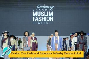 Evolusi Tren Fashion di Indonesia Terhadap Budaya Lokal