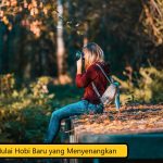 Tips Mulai Hobi Baru yang Menyenangkan